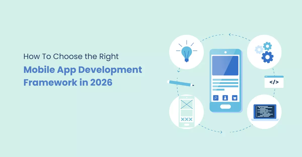 How To Choose the Right Mobile App Development Framework in 2026