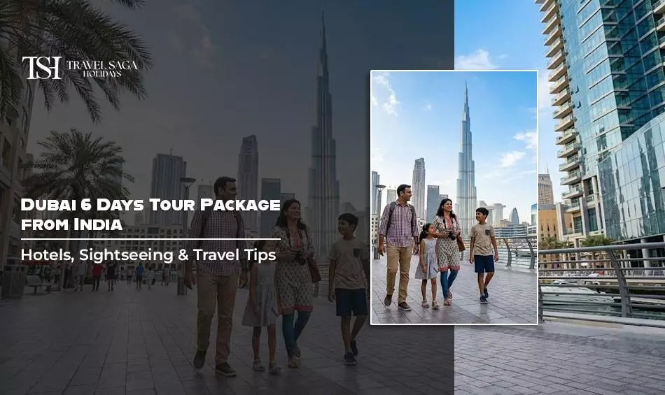 Dubai 6 Days Tour Package from India: Hotels, Sightseeing & Travel Tips