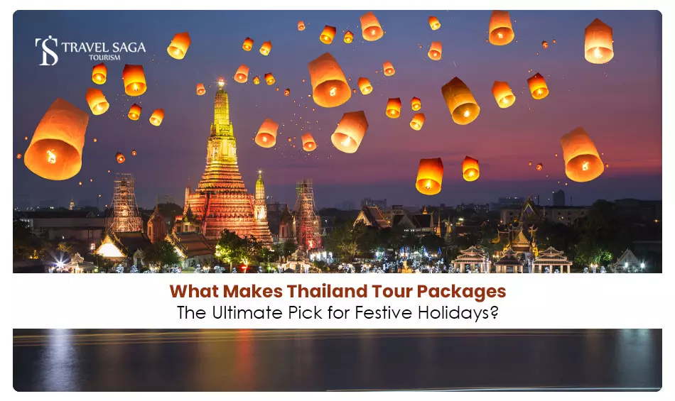What Makes Thailand Tour Packages the Ultimate Pick for Festive Holidays?