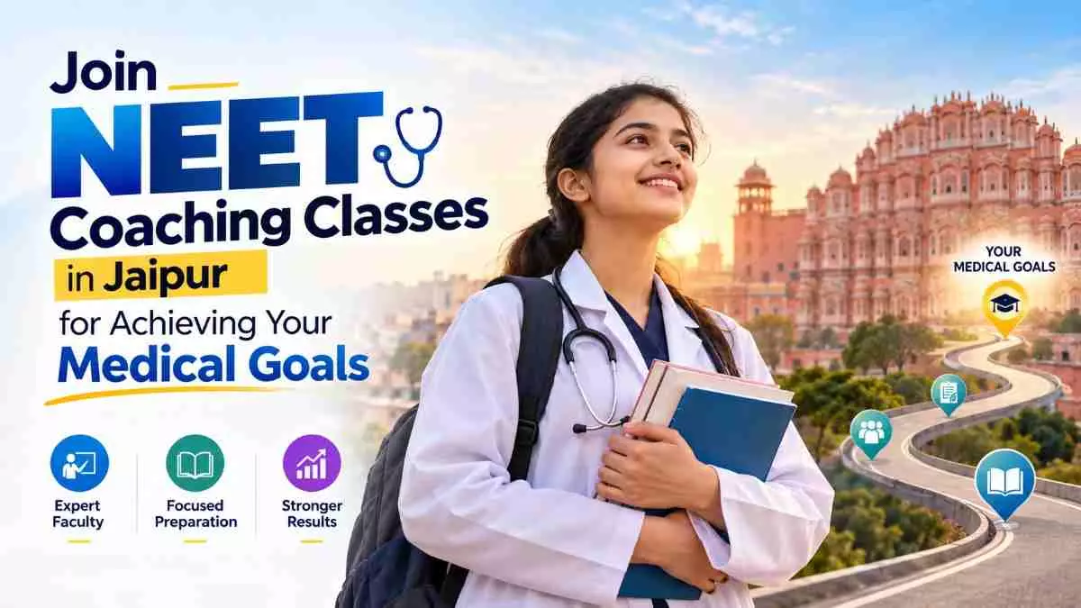 Join NEET Coaching Classes in Jaipur: Achieve Medical Goals
