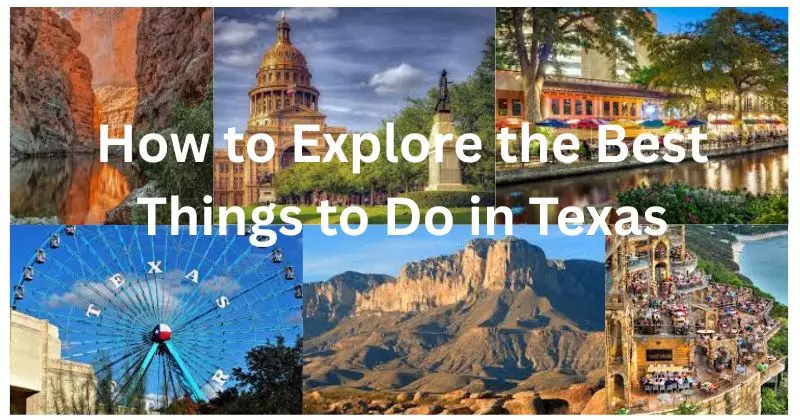 How to Explore the Best Things to Do in Texas