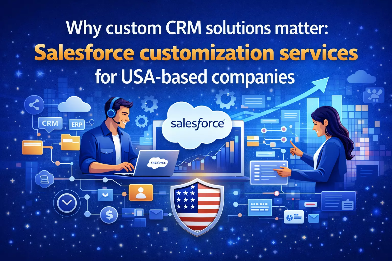 Why custom CRM solutions matter: Salesforce customization services for USA-based companies