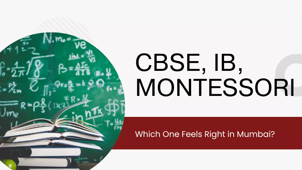 CBSE, IB, Montessori - Which One Feels Right in Mumbai?