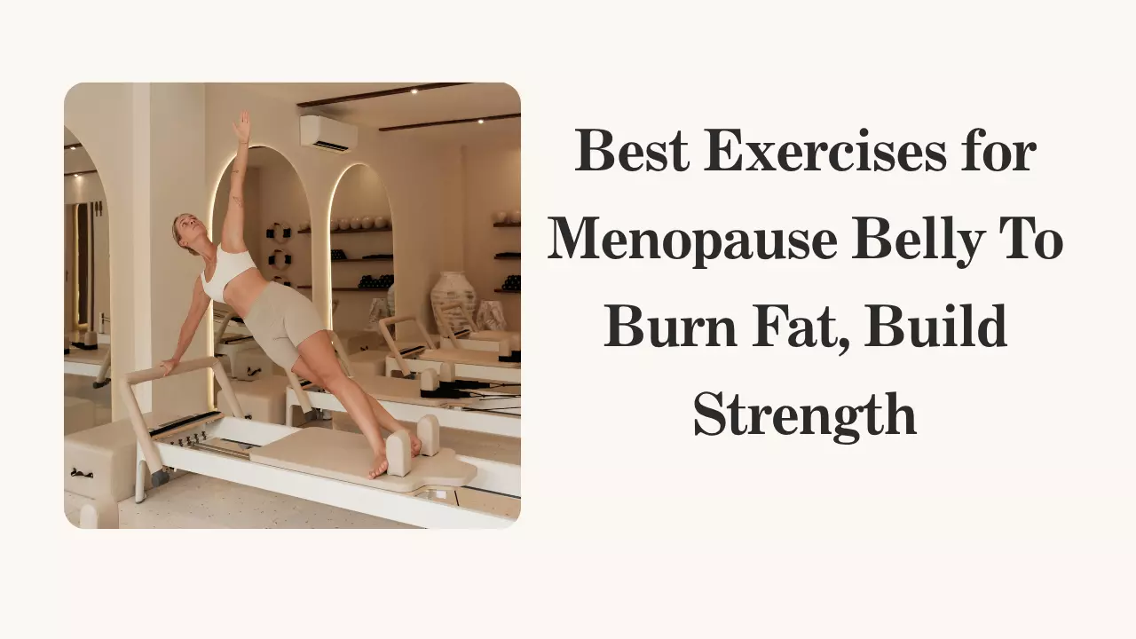 Best Exercises for Menopause Belly To Burn Fat, Build Strength