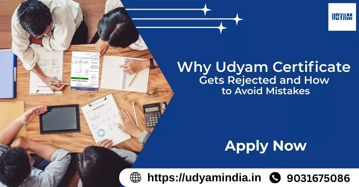 Why Udyam Certificate Gets Rejected and How to Avoid Mistakes