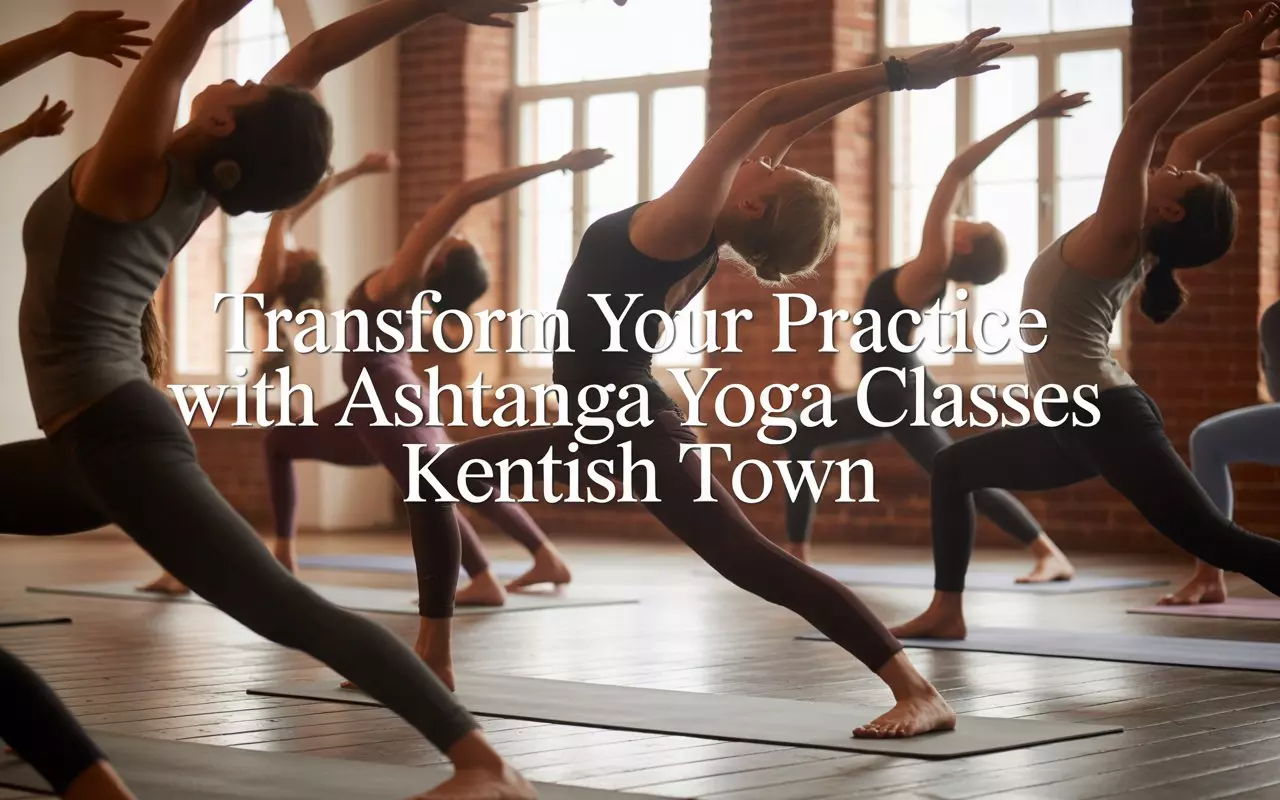 Transform Your Practice with Ashtanga Yoga Classes Kentish Town