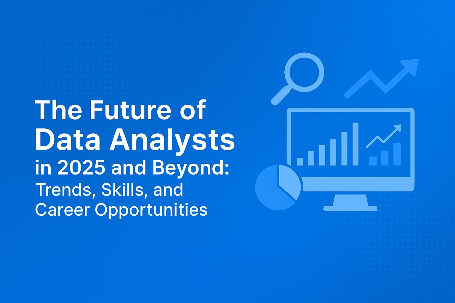 The Future of Data Analysts in 2025 and Beyond: Trends, Skills, and ...