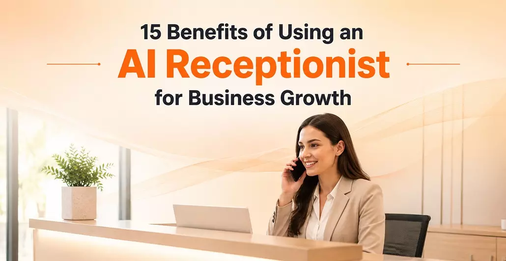 15 Benefits of Using an AI Receptionist for Business Growth