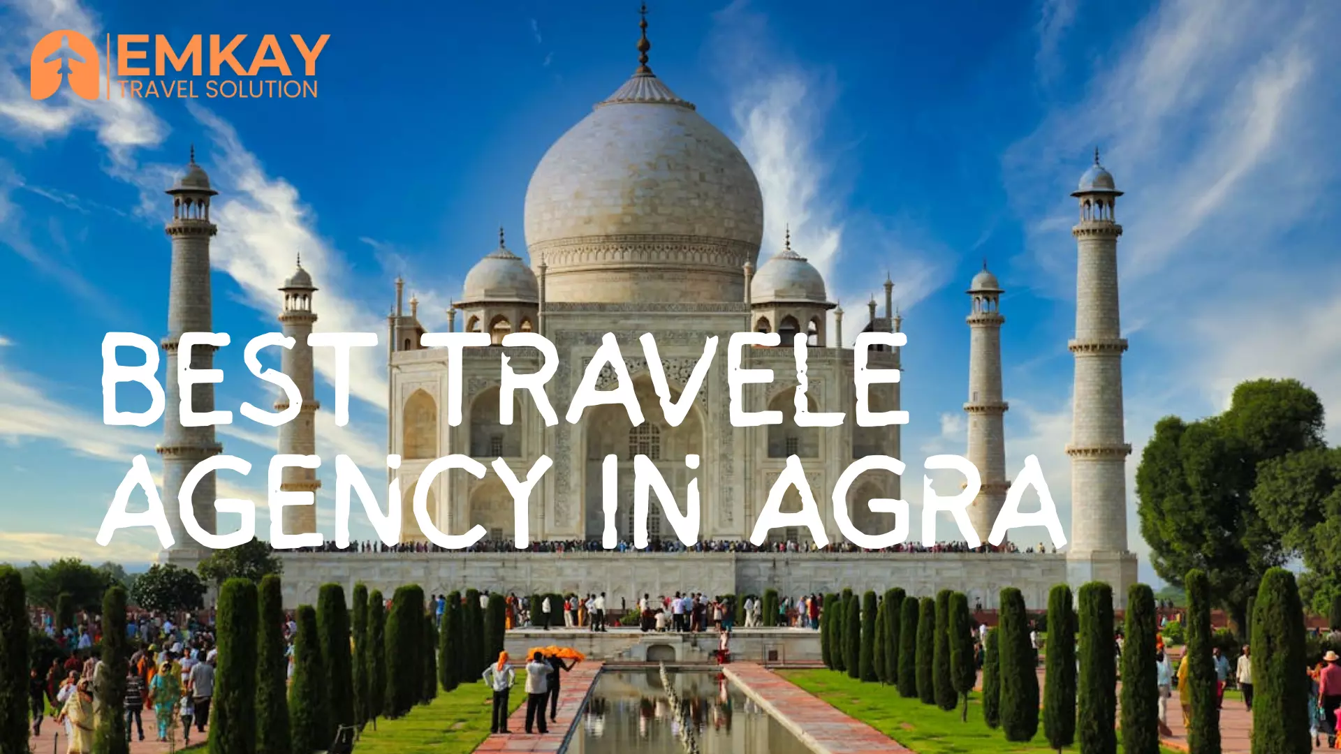 The Best Travel Agency in Agra – Discover Unmatched Travel Experiences with emkaytravelsolution