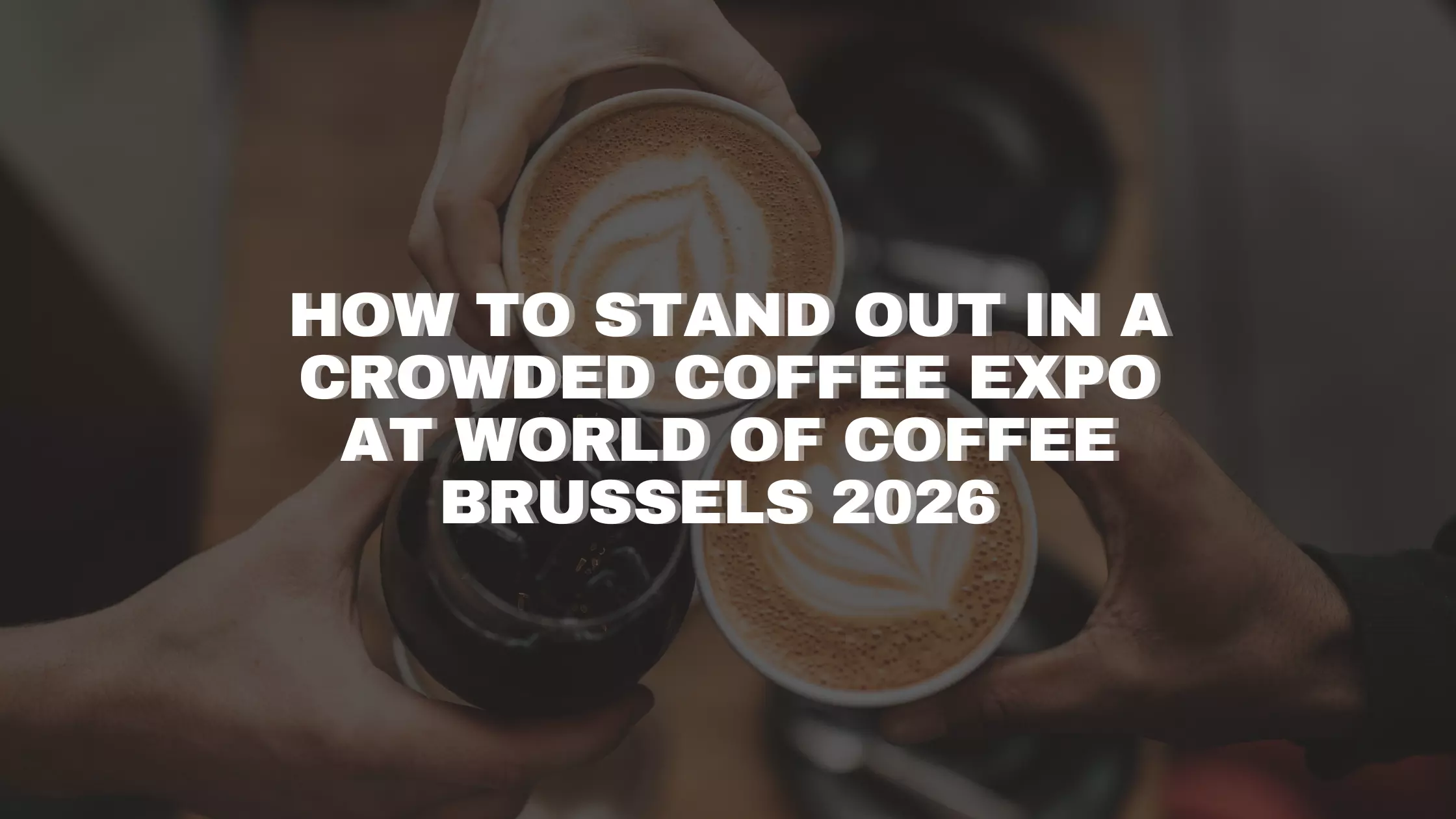 How to Stand Out in a Crowded Coffee Expo at World of Coffee Brussels 2026