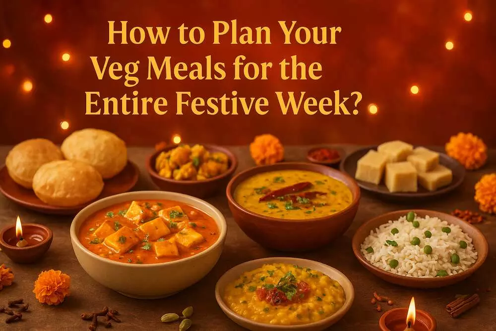 How to Plan Your Veg Meals for the Entire Festive Week?