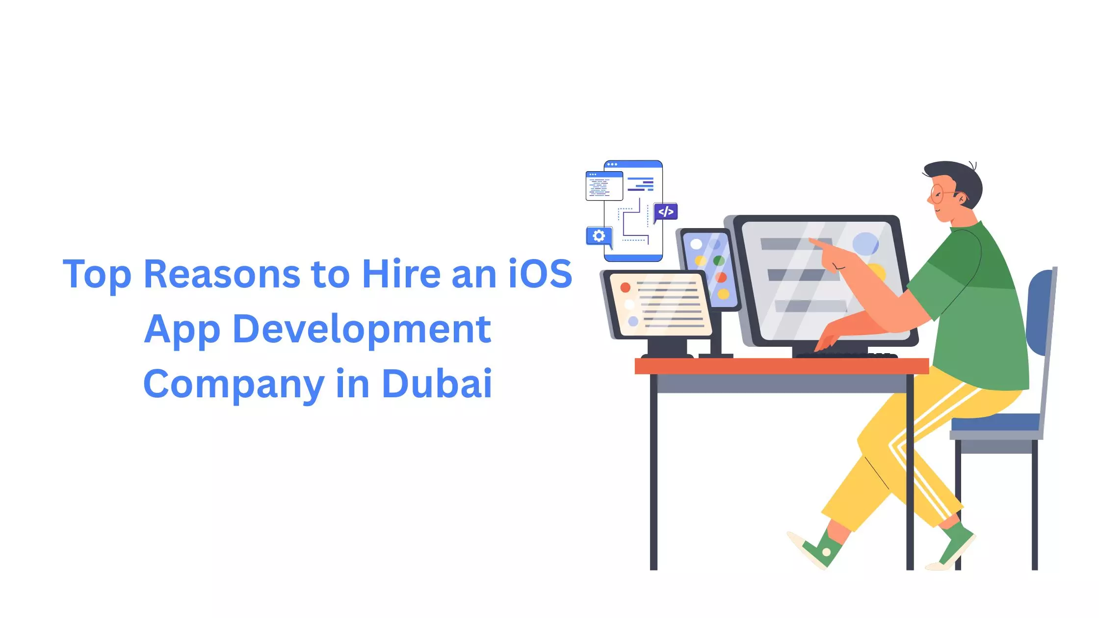 Top Reasons to Hire an iOS App Development Company in Dubai
